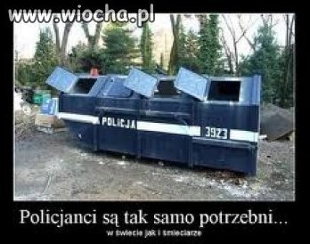 Policjanci są tak samo potrzebni żeby zbierać 