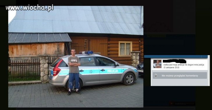 Wielka jest moja ambicja nie dogoni mnie policja 