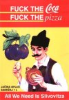 nie pij coli,nie jedz pizzy, napij sie sliwowicy