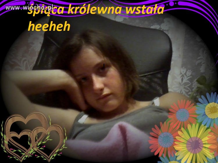 ''śpiąca królewna wstała'' haha