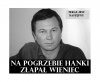 NA POGRZEBIE  HANKI ZŁAPAŁ WIENIEC 