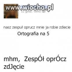 Nie ma to jak umieć ortografie,