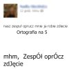 Nie ma to jak umieć ortografie,
