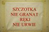 Szczotka nie granat, ręki nie urwie