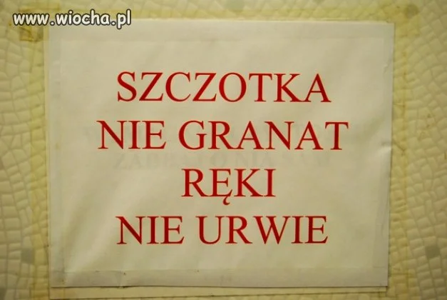 Szczotka nie granat, ręki nie urwie