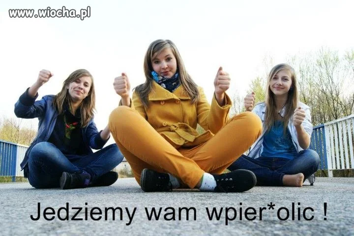 Jedziemy wam wpier*olić!
