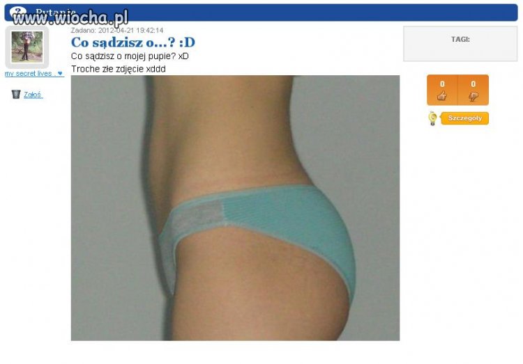 Co sądzisz o mojej dupie?