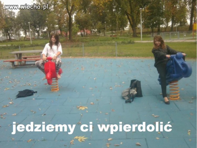 Jedziemy ci wpierdolić!!!