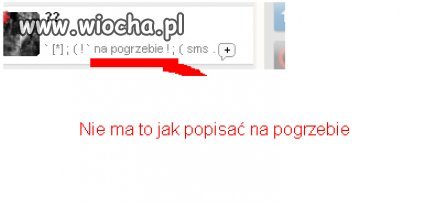 Nie ma to jak popisać na pogrzebie