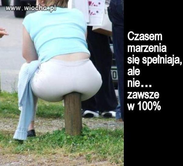 .. marzenia się spełniają ale nie zawsze w 100%
