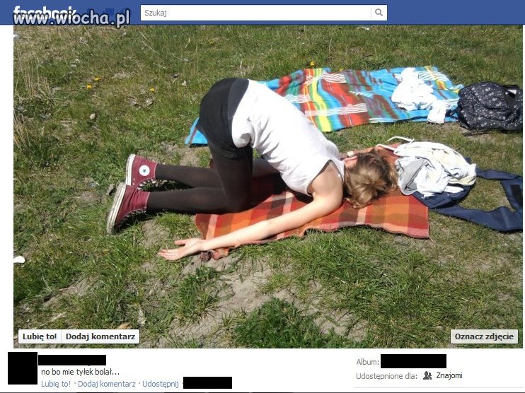 'no bo mie tyłek bolał'