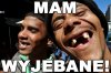 No bo mam wyje*ane