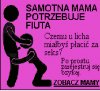 Samotna mama potrzebuje...