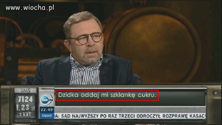 Dzidka oddaj mi szklankę cukru.