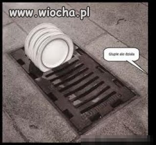 Głupie, ale działa! 