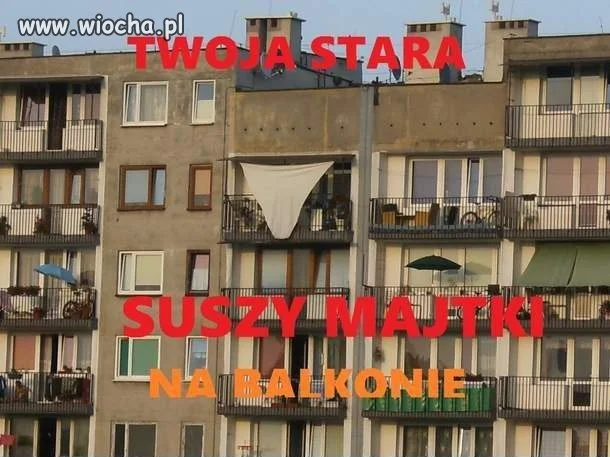 Twoja stara suszy majtki na balkonie