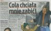 Cola chciała mnie zabić