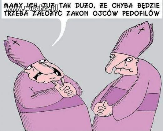Będzie trzeba założyć zakon ojców pedofilów