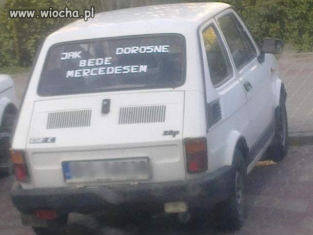Jak dorosnę będę mercedesem.