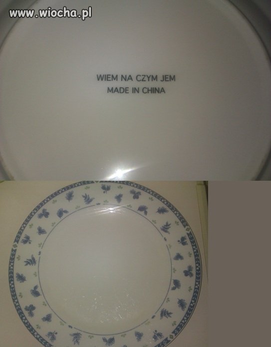 Wiem na czym jem . Made in China .Napis na talerzu