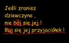 B"u"j się jej 