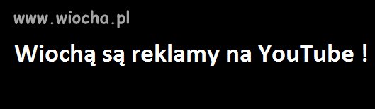 Wiochą są reklamy na YouTube!