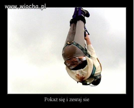 Jeśli się boisz to nie rób tego 