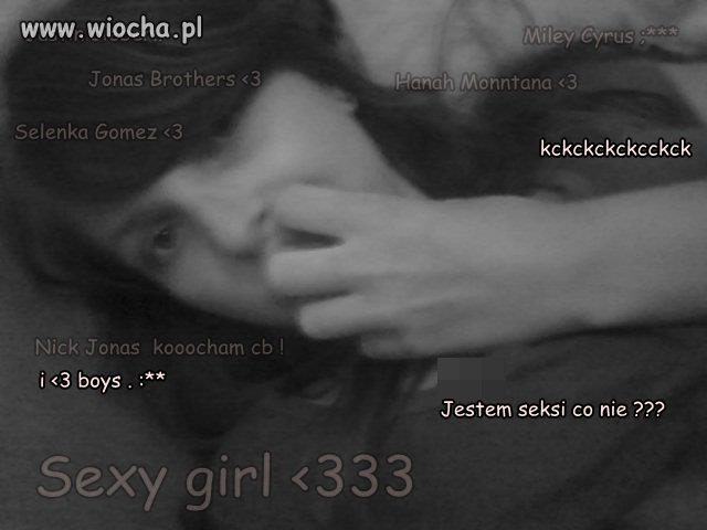 14 lat a zachowanie 8 latki. Jestem sexi??? 