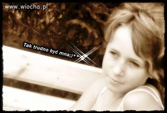 Ehh. Bycie mną jest takie trudne i męczące. 