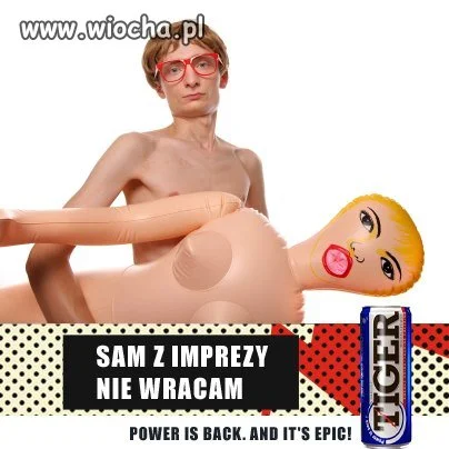 Sam z imprezy nie wracam TIGER POWER IS BACK