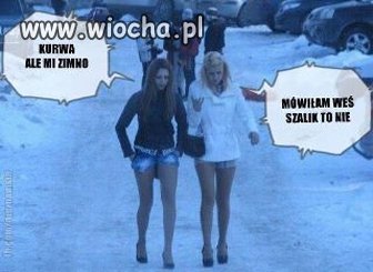"Mówiłam weś szalik to nie"