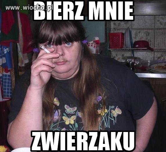 Bierz mnie...