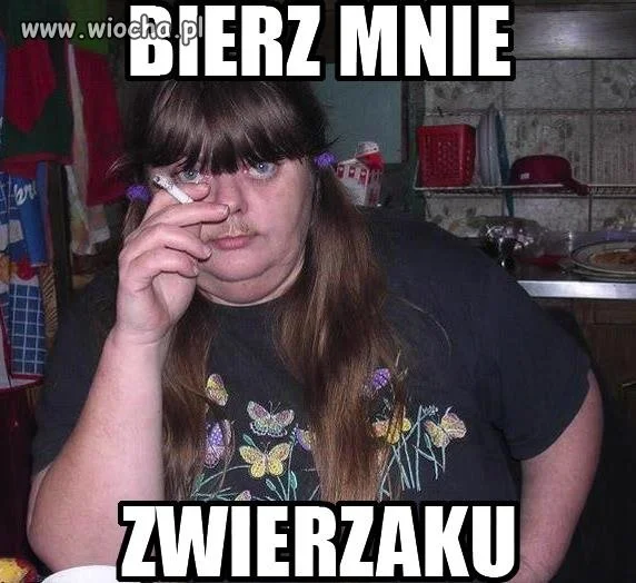 Bierz mnie...