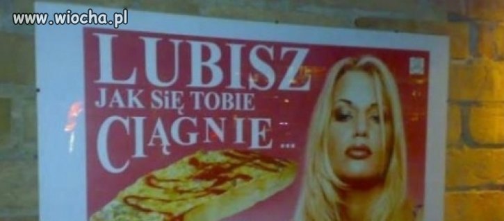 Lubisz jak się tobie ciągnie...?