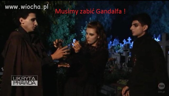 Tak , zabić Gandalfa