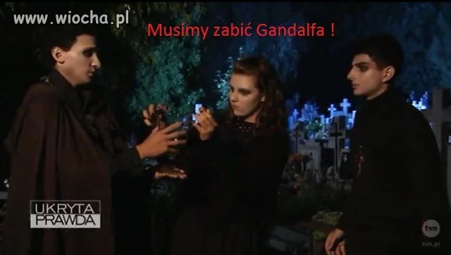 Tak , zabić Gandalfa