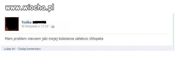 Nie ma to jak załatwianie chłopaka przez facebooka