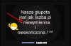 Głupota ludzka nie zna granic - niewymierna.
