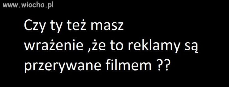 Czy ty też masz wrażenie, że to...