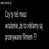 Czy ty też masz wrażenie, że to...