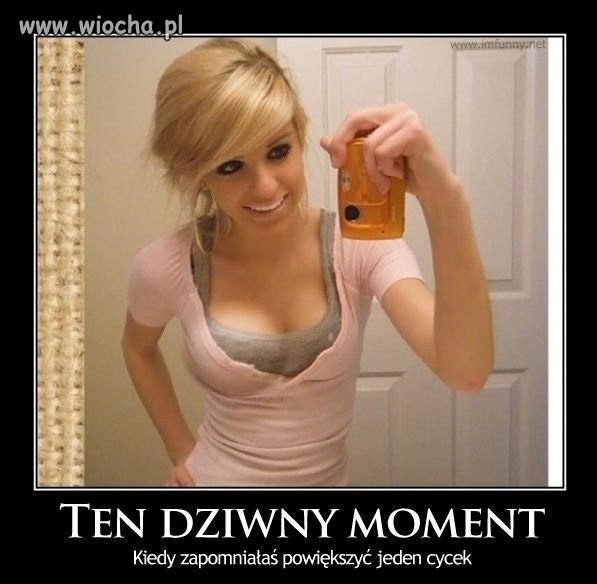 To ten dziwny moment kiedy 