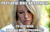 ...zawsze odwrócą kota ogonem...