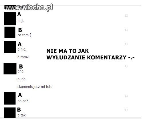 Nie ma to jak wyłudzanie komentarzy