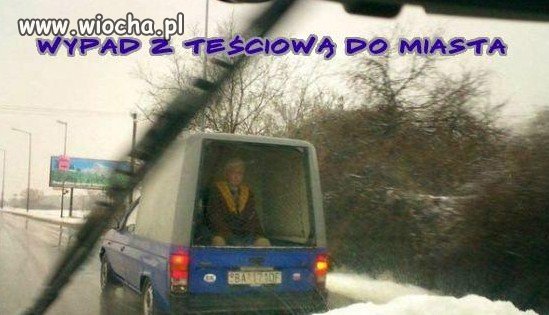 Tak się wozi teściową.
