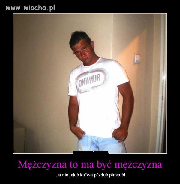 Mężczyzna to ma być Mężczyzna ...