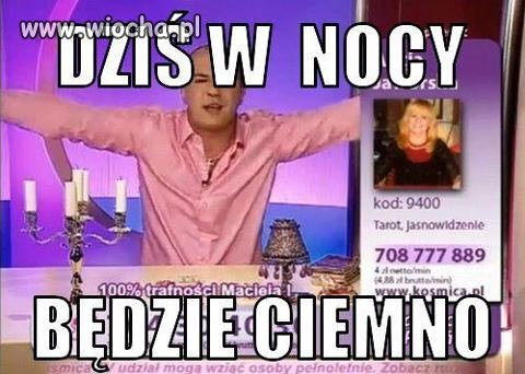 Jasnowidz Maciej wie, że dziś w nocy