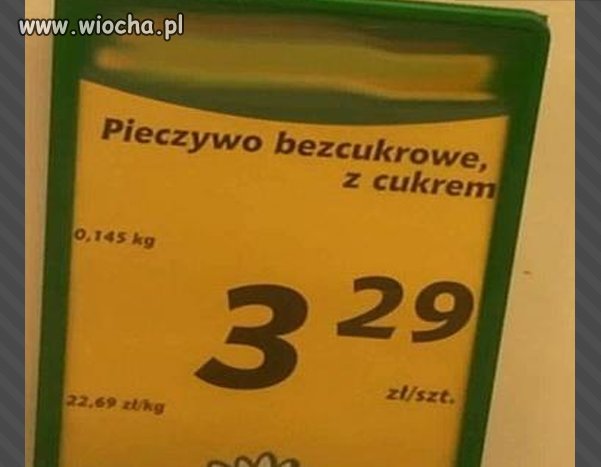 Pieczywo bezcukrowe ale z cukrem...