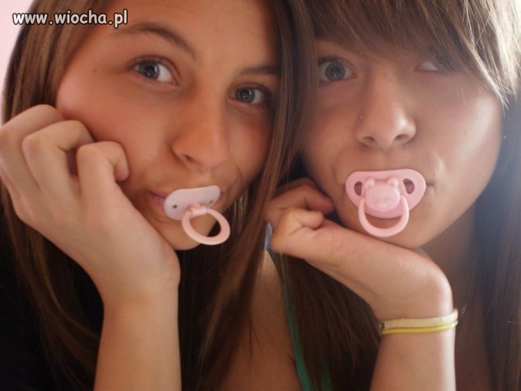 Mimo, że mamy 17 lat lubimy sobie possać smoczki.