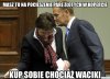 Chyba musiała mu słabo dać 