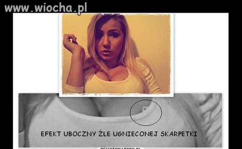 Efekt uboczny źle ugniecionej skarpetki. 